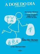 Livro - A dose do dia - Exercícios técnicos PARA PIANO a serem executados todos os dias ANTES da aula - Livro preparatório Livro - A dose do dia - Exercícios técnicos PARA PIANO a serem executados todos os dias ANTES da aula - Livro preparatório