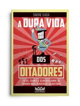 Livro - A dura vida dos ditadores - Fatos, crimes e segredos sobre os tiranos mais perversos da história