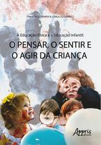 Livro - A educação física e a educação infantil - O pensar, o sentir e o agir da criança