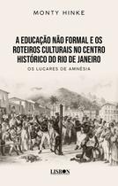 Livro - A educação não formal e os roteiros culturais no centro histórico do Rio de Janeiro Livro - A educação não formal e os roteiros culturais no centro histórico do Rio de Janeiro
