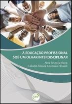 Livro - A educação profissional sob um olhar interdisciplinar Livro - A educação profissional sob um olhar interdisciplinar