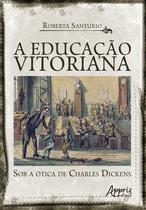 Livro - A Educação Vitoriana sob a Ótica de Charles Dickens