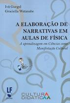 Livro - A Elaboração de Narrativas em Aulas de Física: A Aprendizagem em Ciências como Manifestação Cultural Livro - A Elaboração de Narrativas em Aulas de Física: A Aprendizagem em Ciências como Manifestação Cultural