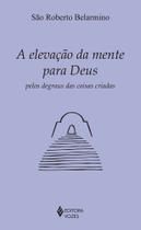 Livro - A elevação da mente para Deus pelos degraus das coisas criadas Livro - A elevação da mente para Deus pelos degraus das coisas criadas