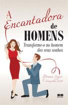 Livro - A encantadora de homens: Transforme-o no homem dos seus sonhos Livro - A encantadora de homens: Transforme-o no homem dos seus sonhos