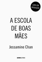 Livro A Escola de Boas Mães Jessamine Chan