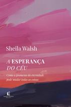Livro - A esperança do céu: Como a promessa da eternidade pode mudar todas as coisas Livro - A esperança do céu: Como a promessa da eternidade pode mudar todas as coisas