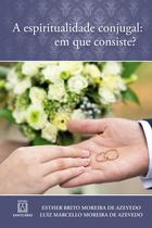 Livro - A espiritualidade conjugal: Em que consiste?