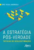 Livro - A estratégia pós-verdade: táticas de deslegitimação