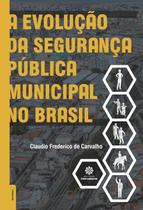 Livro - A evolução da segurança pública municipal no Brasil Livro - A evolução da segurança pública municipal no Brasil