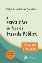 Livro - A Execução em Face da Fazenda Pública: Dignidade e Processo - Carvalho - Livraria do Advogado