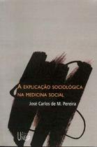 Livro - A explicação sociológica na medicina social Livro - A explicação sociológica na medicina social
