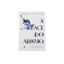 Livro: A Face Do Abismo Paul J. Pastor - VIDA