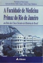 Livro - A Faculdade de Medicina Primaz do Rio de Janeiro em dois dos cinco séculos de história do Brasil