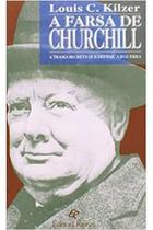 Livro A Farsa de Churchill: a Trama Secreta Que Definiu a Guerra (Louis C. Kilzer)