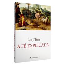 Livro A Fé Explicada - Leo Trese Livro A Fé Explicada - Leo Trese