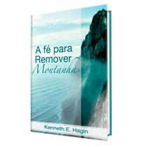 Livro A Fé Para Remover Montanhas Kenneth Hagin - Graça Editorial
