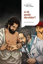 Livro - A fé pode duvidar?: Como lidar com a dúvida em um mundo de convicções | Coleção Teologia para todos Livro - A fé pode duvidar?: Como lidar com a dúvida em um mundo de convicções | Coleção Teologia para todos