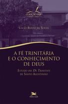 Livro - A fé trinitária e o conhecimento de Deus - Estudo do "De Trinitate" de Santo Agostinho