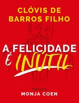 Livro - A felicidade é inútil Livro - A felicidade é inútil