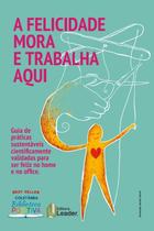 Livro - A Felicidade Mora e Trabalha Aqui