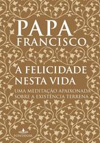 Livro - A felicidade nesta vida Livro - A felicidade nesta vida