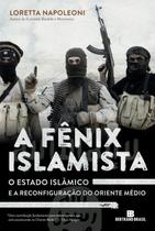 Livro - A Fênix Islamista: o estado islâmico e a reconfiguração do Oriente Médio