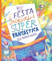 Livro - A festa incrível e super fantástica que nunca acaba