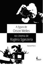 Livro - A figura de Orson Welles no cinema de Rogério Sganzerla Livro - A figura de Orson Welles no cinema de Rogério Sganzerla