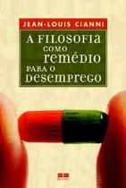 Livro A Filosofia Como Remédio Para o Desemprego - Jean-Louis Cianni Livro A Filosofia Como Remédio Para o Desemprego - Jean-Louis Cianni