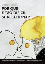 Livro - A filosofia explica por que é tão difícil se relacionar - Ensaios sobre o amor