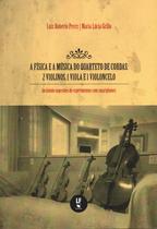 Livro - A física e a música do quarteto de cordas: 2 violinos, 1 viola e 1 violoncelo