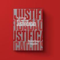 Livro A Força da Nossa Justificação Mauricio Fragale