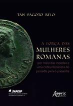 Livro - A Força das Mulheres Romanas por Meio das Moedas e Uma Crítica Feminista do Passado Para o Presente - Finalista Prêmio Jabuti Acadêmico 2025