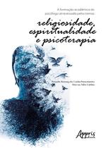 Livro - A formação acadêmica do psicólogo atravessada pelos temas: religiosidade, espiritualidade e psicoterapia Livro - A formação acadêmica do psicólogo atravessada pelos temas: religiosidade, espiritualidade e psicoterapia