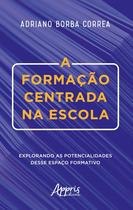 Livro - A formação centrada na escola: explorando as potencialidades desse espaço formativo