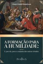Livro - A formação para a humildade: e, por ela, para o conjunto das outras virtudes Livro - A formação para a humildade: e, por ela, para o conjunto das outras virtudes