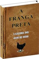 Livro A Franga Preta - A Galinha Dos Ovos De Ouro Livro A Franga Preta - A Galinha Dos Ovos De Ouro
