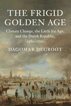 Livro A Frígida Era de Ouro: Mudanças Climáticas e a República Holandesa