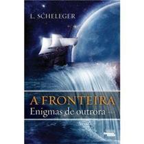 Livro - A Fronteira: Enigmas de Outrora - Volume I - L. Scheleger - Editora O Nome Da Rosa