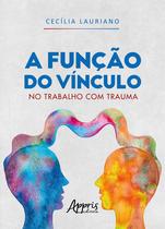 Livro - A Função do Vínculo no Trabalho com Trauma Livro - A Função do Vínculo no Trabalho com Trauma