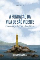 Livro - A fundação da Vila de São Vicente Contada pelo Pai Anastácio - Viseu