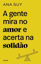 Livro - A gente mira no amor e acerta na solidão