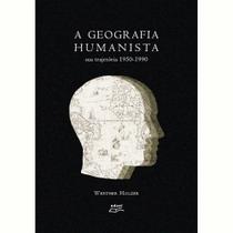 Livro A Geografia Humanista: Sua Trajetória 1950-1990 - Eduel