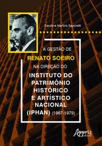 Livro - A gestão de Renato Soeiro na direção do Instituto do Patrimônio Histórico e Artístico Nacional (Iphan) (1967-1979)