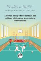 Livro - A gestão do esporte no contexto das políticas públicas em um consórcio intermunicipal Livro - A gestão do esporte no contexto das políticas públicas em um consórcio intermunicipal