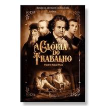 Livro A glória do trabalho - Padre Raul Plus - Editora Imaculada Livro A glória do trabalho - Padre Raul Plus - Editora Imaculada
