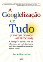 Livro - A Googlelização de Tudo Livro - A Googlelização de Tudo