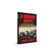 Livro - A Grande Gripe : A História da Gripe Espanhola, a Pandemia Mais Mortal de Todos os Tempos