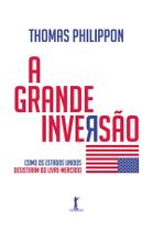 Livro - A Grande Inversão. Como os Estados Unidos Desistiram do Livre Mercado Livro - A Grande Inversão. Como os Estados Unidos Desistiram do Livre Mercado